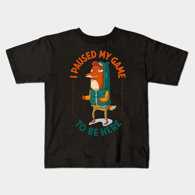 I Paused My Game To Be Here Kids T-Shirt by WeAreTheWorld